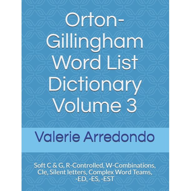 Orton Gillingham Word List Dictionary Orton Gillingham Word List Dictionary Volume 3 Soft C G R Controlled W Combinations Cle Silent Letters Complex Word Teams Ed Es Est Series 3 Paperback Walmart Com