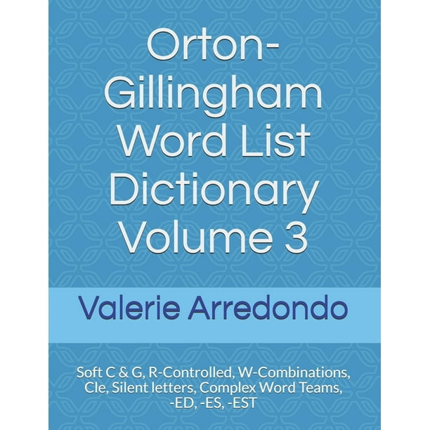 Orton Gillingham Word List Dictionary Orton Gillingham Word List Dictionary Volume 3 Soft C G R Controlled W Combinations Cle Silent Letters Complex Word Teams Ed Es Est Series 3 Paperback Walmart Com Orton Gillingham Word List Dictionary Orton Gillingham Word List Dictionary Volume 3 Soft C G R Controlled W Combinations Cle Silent Letters Complex Word Teams Ed Es Est Series 3 Paperback Walmart Com