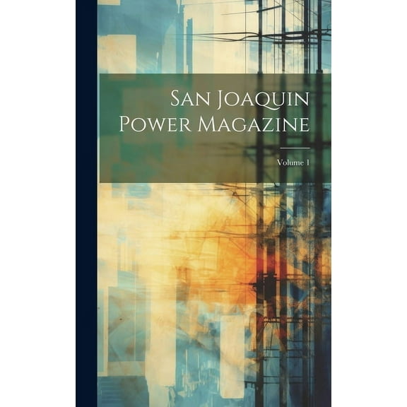 San Joaquin Power Magazine; Volume 1 (Hardcover)