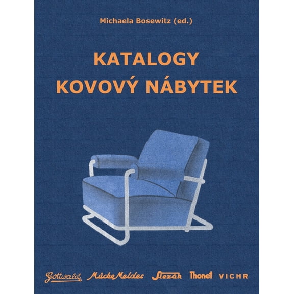 Katalogy KovovÃ½ nÃ¡bytek: Gottwald, MÃ¼cke-Melder, SlezÃ¡k, Thonet-Mundus, Vichr, (Paperback)