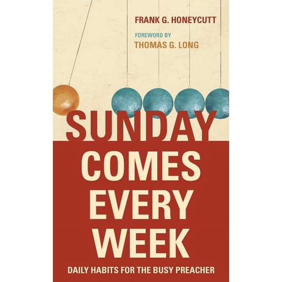 Sunday Comes Every Week: Daily Habits for the Busy Preacher, (Paperback)