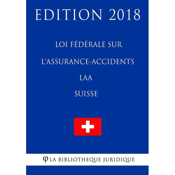 Loi fédérale sur l'assurance-accidents LAA (Suisse) - Edition 2018 (Paperback)