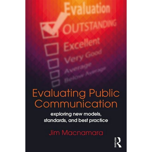 Evaluating Public Communication: Exploring New Models, Standards, and Best Practice (Paperback)
