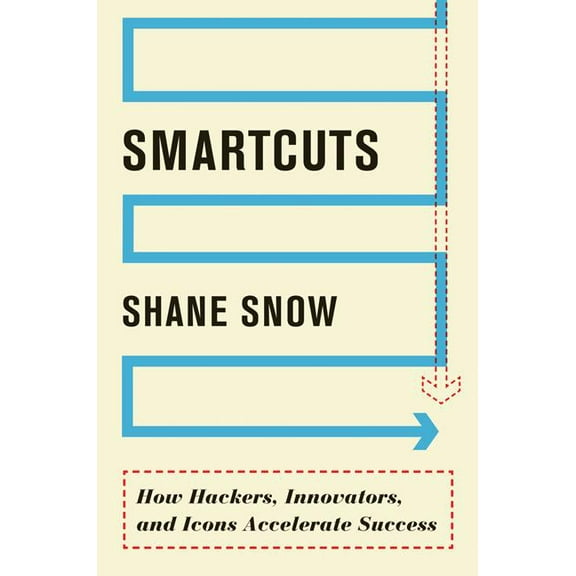 Smartcuts: How Hackers, Innovators, and Icons Accelerate Success, (Hardcover)