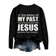 thumbnail image 3 of Women's Sweatshirts 2025 If You Bring Up My Past Jesus Sweatshirt Christian Sweatshirts Pullover Sweatshirt for Women, 3 of 5