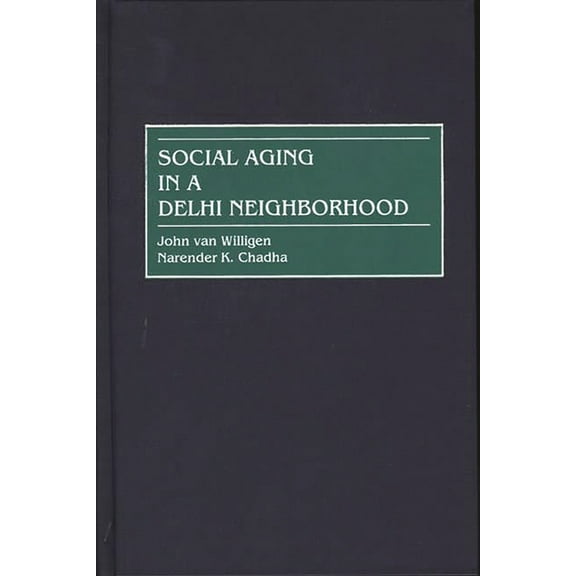 Social Aging in a Delhi Neighborhood, (Hardcover)