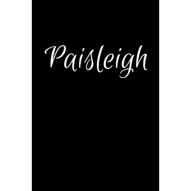 Paisleigh Notebook Journal for Women or Girl with the name Paisleigh Beautiful Elegant Bold