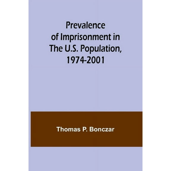 Prevalence of Imprisonment in the U.S. Population, 1974-2001, (Paperback)
