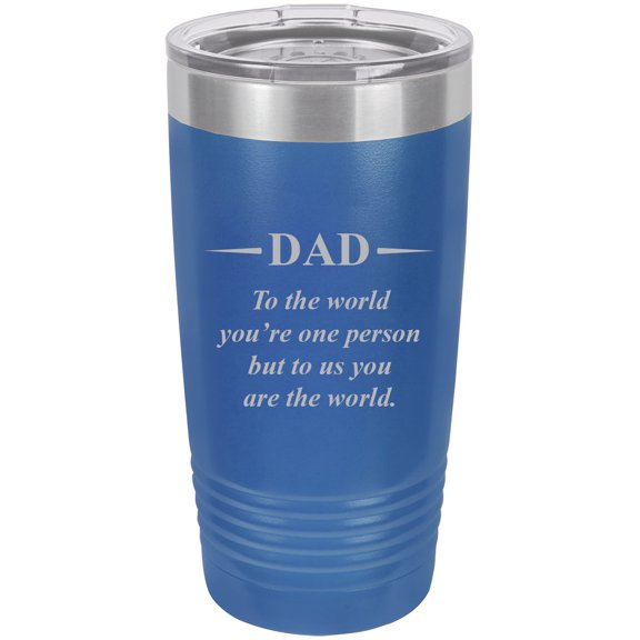 Dad - to The World You're one Person but to us You are The World - Stainless Steel Engraved Insulated Tumbler 20 Oz Travel Coffee Mug, Blue