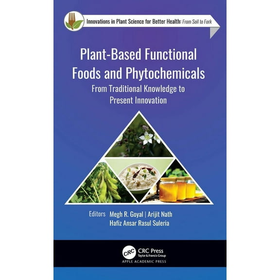 Innovations in Plant Science for Better  Plant-Based Functional Foods and Phytochemicals: From Traditional Knowledge to Present Innovation, (Hardcover)