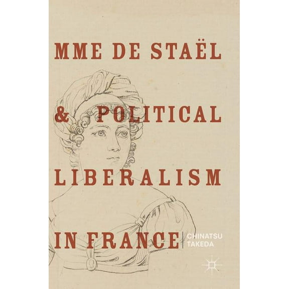 Mme de Staël and Political Liberalism in France, (Hardcover)