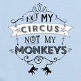 thumbnail image 2 of CafePress - Not My Circus, Not My Monkeys Body Suit - Baby Light Bodysuit, Size Newborn - 24 Months, 2 of 4