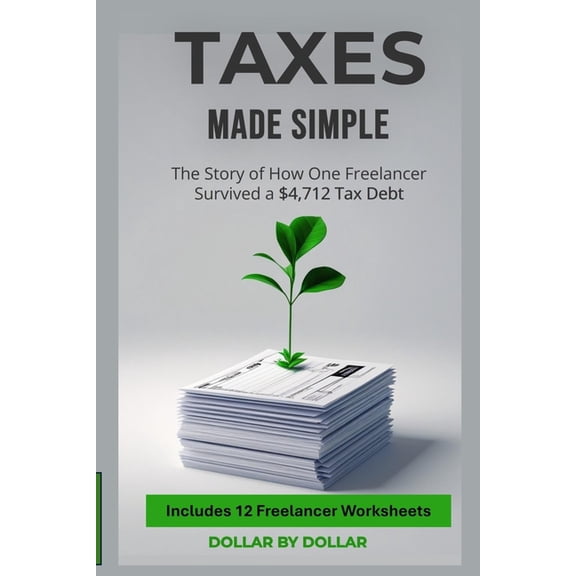 Smart Saver Saturday - Frugal, Saving Ti Taxes Made Simple: The $4,712 Survival Story: A True Account of How to Manage Freelancer Taxes, IRS Debt, and Financial , (Paperback)
