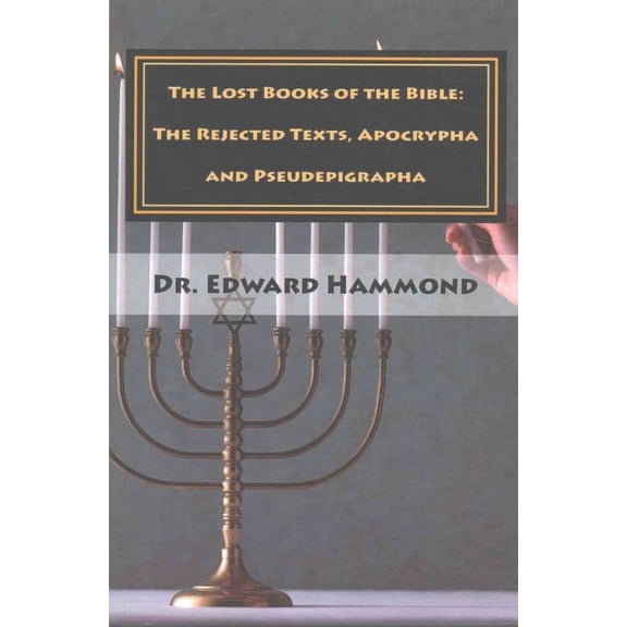 The Lost Books of the Bible : The Rejected Texts, Apocrypha and Pseudepigrapha