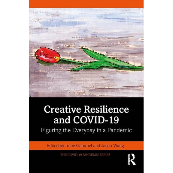 The Covid-19 Pandemic Creative Resilience and COVID-19: Figuring the Everyday in a Pandemic, (Paperback)