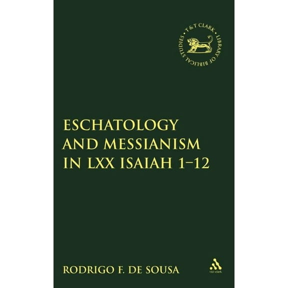 Library of Hebrew Bible/Old Testament St Eschatology and Messianism in LXX Isaiah 1-12, Book 516, (Hardcover)