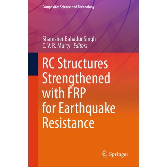Composites Science and Technology Rc Structures Strengthened with Frp for Earthquake Resistance, (Hardcover)