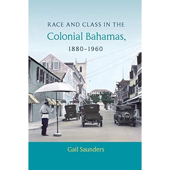 Race and Class in the Colonial Bahamas, 1880-1960