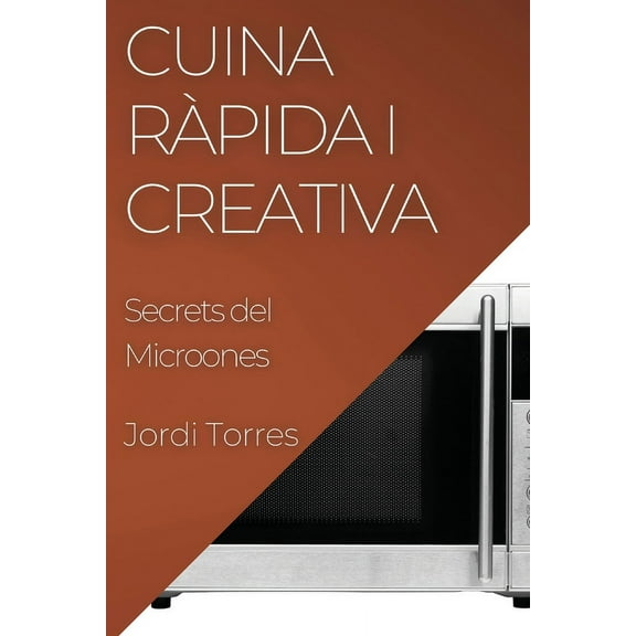 Cuina Ràpida i Creativa: Secrets del Microones, (Paperback)