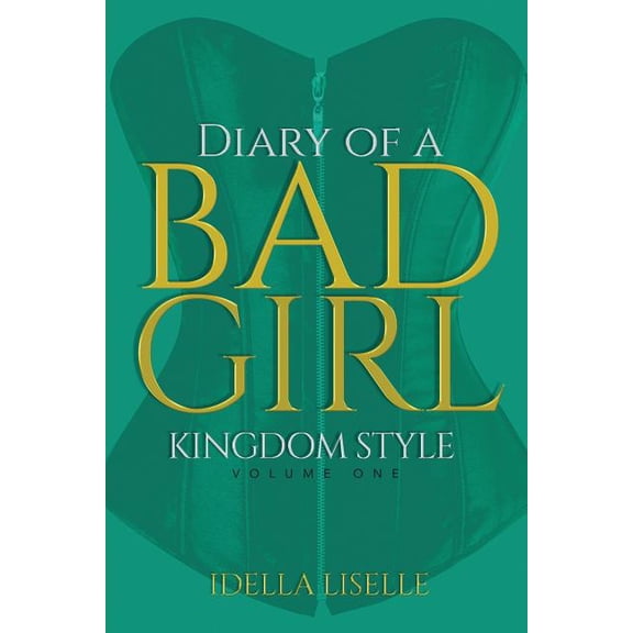 The Diary Of A BAD Girl: Kingdom Style Paperback 1948731002 9781948731003 Idella Liselle