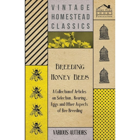 Breeding Honey Bees - A Collection of Articles on Selection, Rearing, Eggs and Other Aspects of Bee Breeding, (Paperback)
