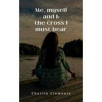 Me, myself and I: the cross I must bear, (Paperback)