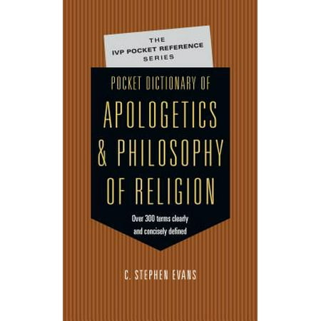 Pocket Dictionary of Apologetics Philosophy of Religion : 300 Terms Thinkers Clearly Concisely