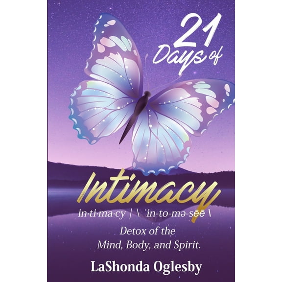 21 Days of Intimacy - in-ti-ma-cy - 'in-to-me-see: Detox of the Mind, Body, and Spirit (Paperback) by Lashonda Oglesby