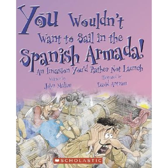 Pre-Owned You Wouldn't Want to Sail in the Spanish Armada!: An Invasion You'd Rather Not Launch (Hardcover) 0531149749 9780531149744