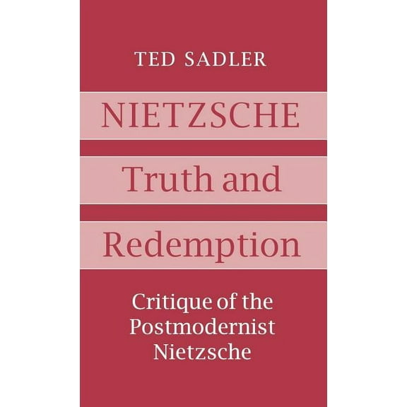 Nietzsche: Truth and Redemption: Critique of the Postmodernist Nietzsche, (Hardcover)