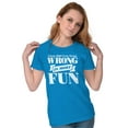 thumbnail image 4 of Funny Wrong is More Fun Attitude Joke Womens Slim Fit Graphic Tee Brisco Brands M, 4 of 4