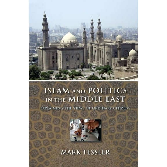 Middle East Studies Islam and Politics in the Middle East: Explaining the Views of Ordinary Citizens, (Hardcover)