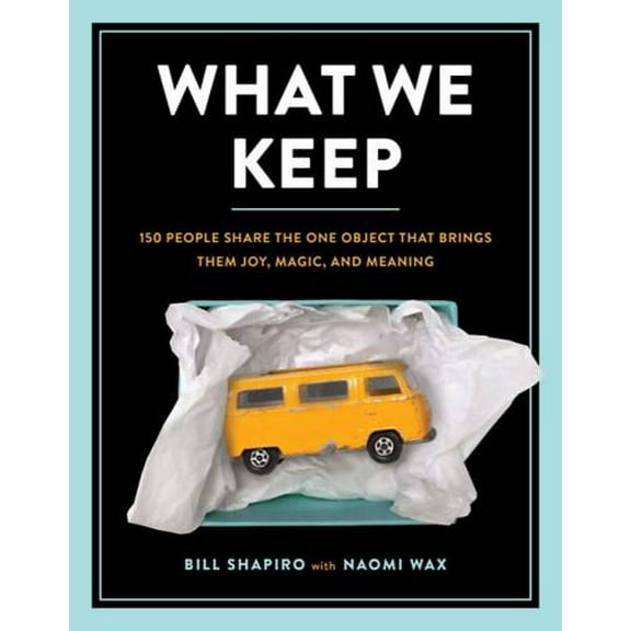 Pre-Owned What We Keep: 150 People Share the One Object That Brings Them Joy, Magic, and Meaning (Hardcover) 076246254X 9780762462544