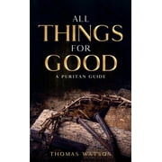 All Things for Good: A Puritan Guide (Hardcover)