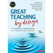 Great Teaching by Design: From Intention to Implementation in the Visible Learning Classroom (Paperback)