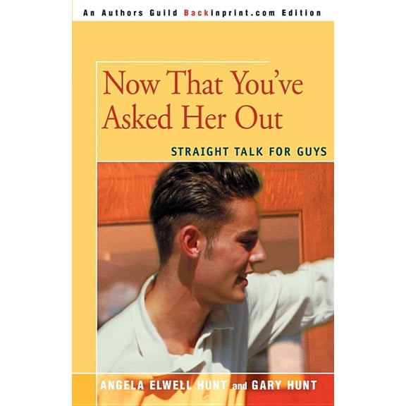 Now That You've Asked Her Out: Straight Talk for Guys, (Paperback)