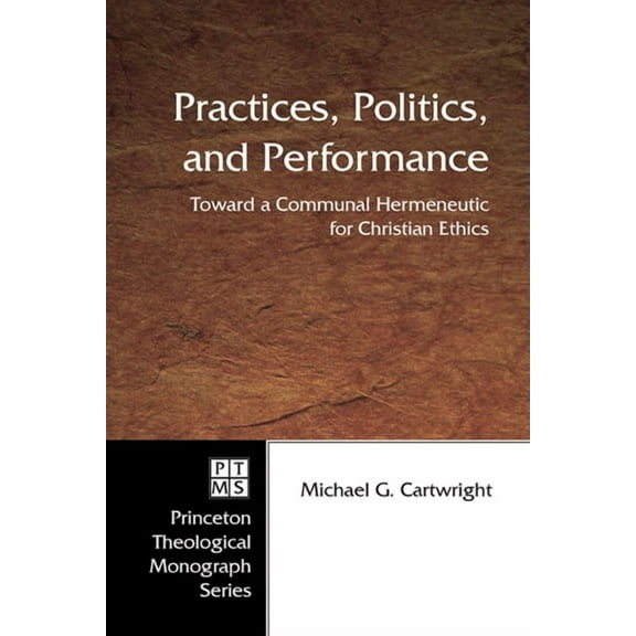 Princeton Theological Monograph: Practices, Politics, and Performance (Paperback)