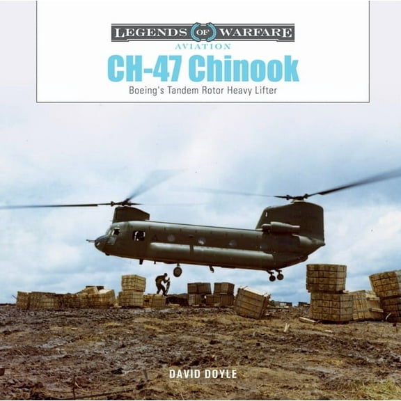 Legends of Warfare: Aviation Ch-47 Chinook: Boeing's Tandem-Rotor Heavy Lifter, Book 66, (Hardcover)