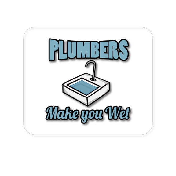 DistinctInk Mouse Pad - 1/4" Foam Rubber - Plumbers Make You Wet
