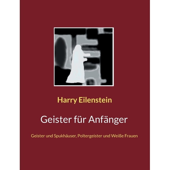 Geister fÃ¼r AnfÃ¤nger: Geister und SpukhÃ¤user, Poltergeister und WeiÃe Frauen, (Paperback)