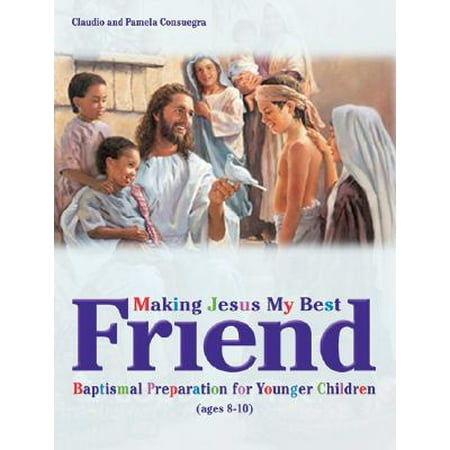 Making Jesus My Best Friend : Baptism Preparation for Younger Children (Ages (Words To My Best Friend On Her Birthday)