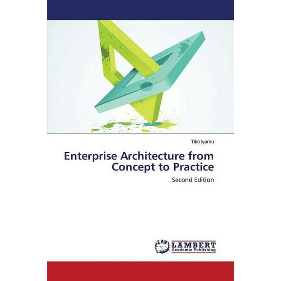 Enterprise Architecture from Concept to Practice (Paperback)