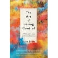 thumbnail image 1 of The Art of Losing Control : A Philosopher's Search for Ecstatic Experience (Other book format), 1 of 1