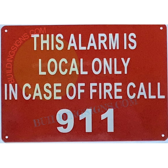 THIS ALARM IS LOCAL ONLY IN CASE OF FIRE CALL 911 SIGN((7x10,RED,ALUMINUM) -ref19722