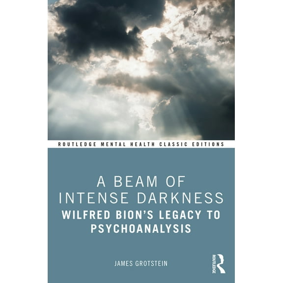 Routledge Mental Health Classic Editions A Beam of Intense Darkness: Wilfred Bion's Legacy to Psychoanalysis, (Paperback)
