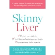 KRISTIN KIRKPATRICK; IBRAHIM HANOUNEH Skinny Liver: A Proven Program to Prevent and Reverse the New Silent Epidemic-Fatty Liver Disease