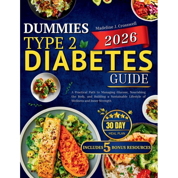 Dummies Type 2 Diabetes Guide 2026: A Practical Path to Managing Glucose, Nourishing the Body, and Building a Sustainabl, (Paperback)