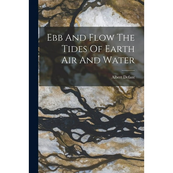 Ebb And Flow The Tides Of Earth Air And Water, (Paperback)