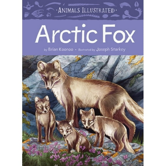 Animals Illustrated Animals Illustrated: Arctic Fox, Book 10, (Hardcover)