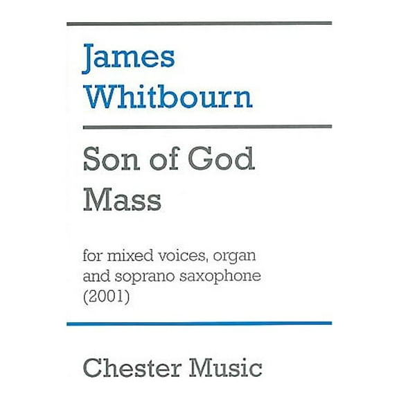 Son of God Mass: for SATB Choir, Organ and Soprano Saxophone